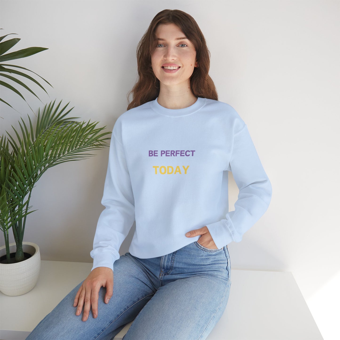 Be Perfect Today Sweatshirt