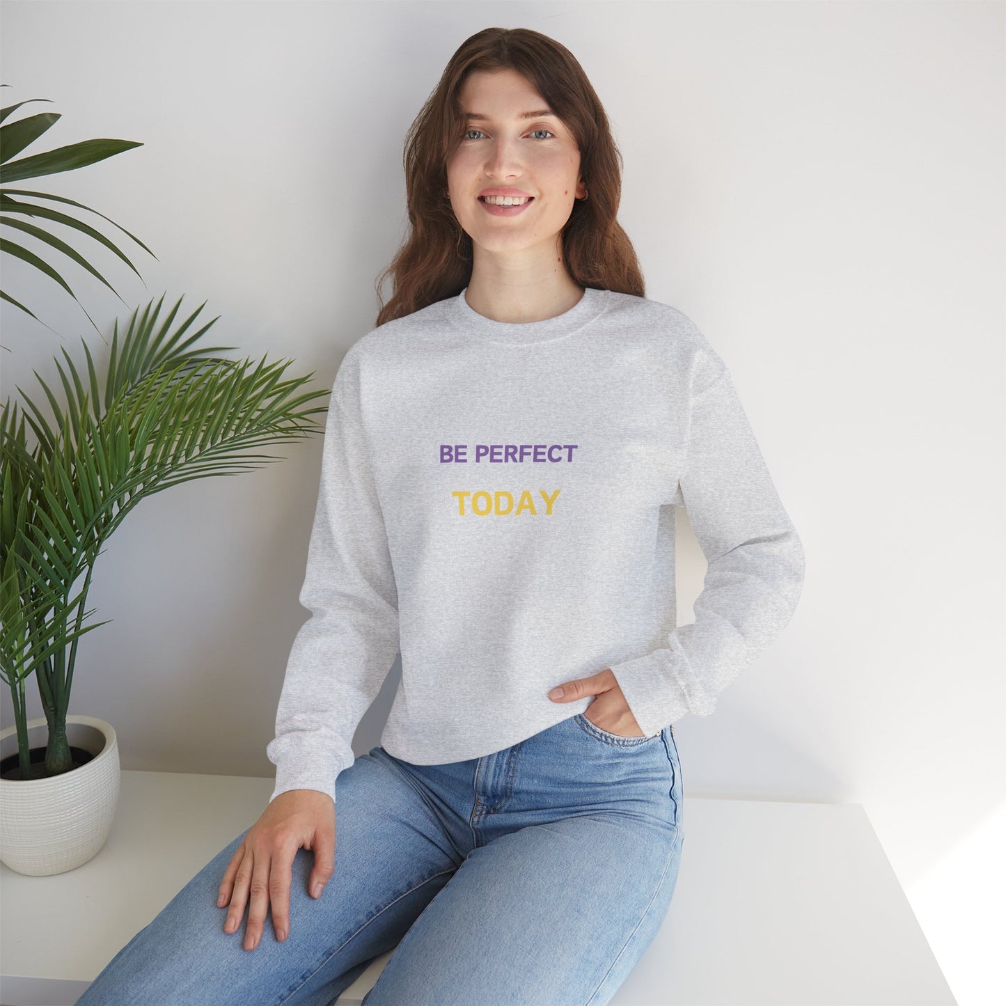 Be Perfect Today Sweatshirt