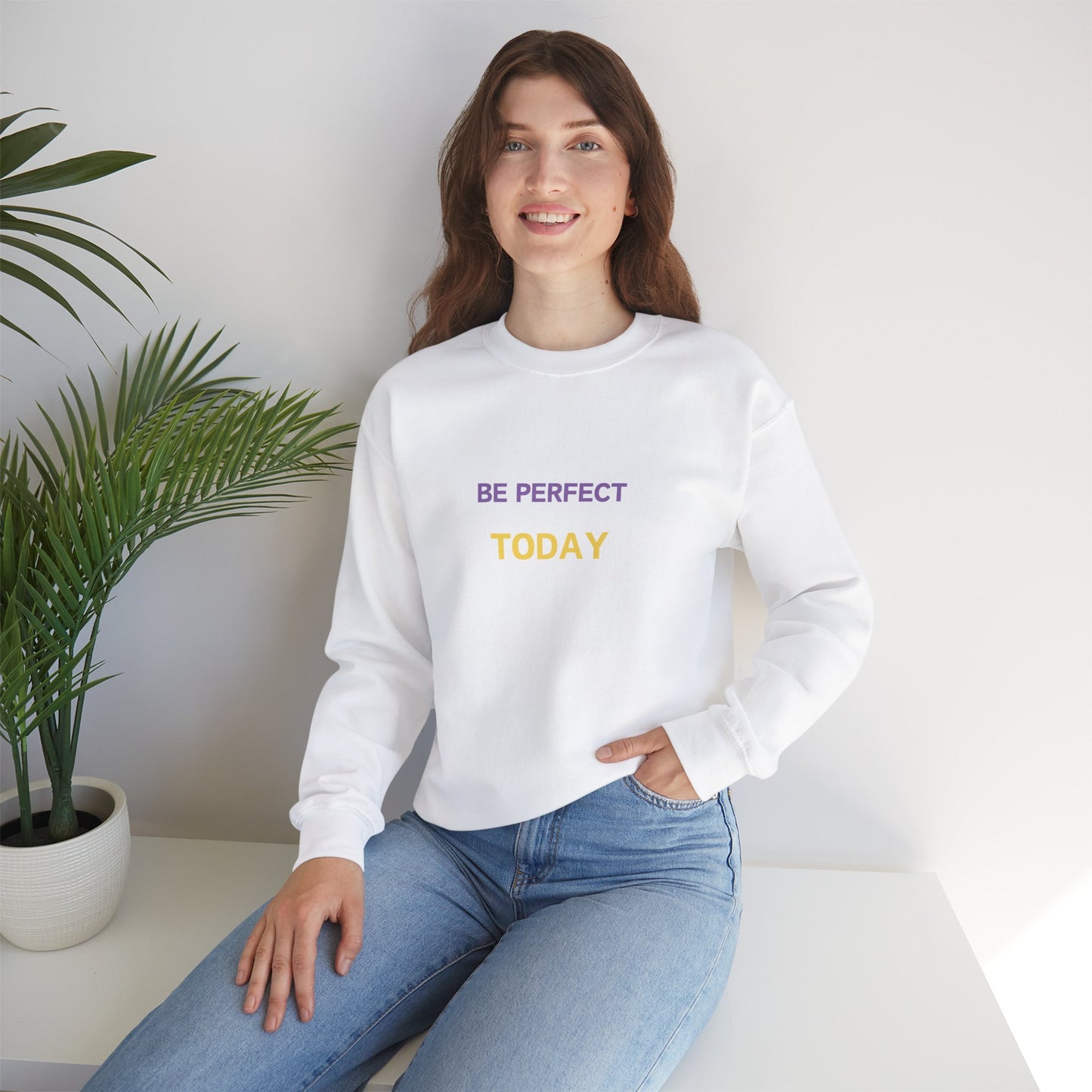 Be Perfect Today Sweatshirt
