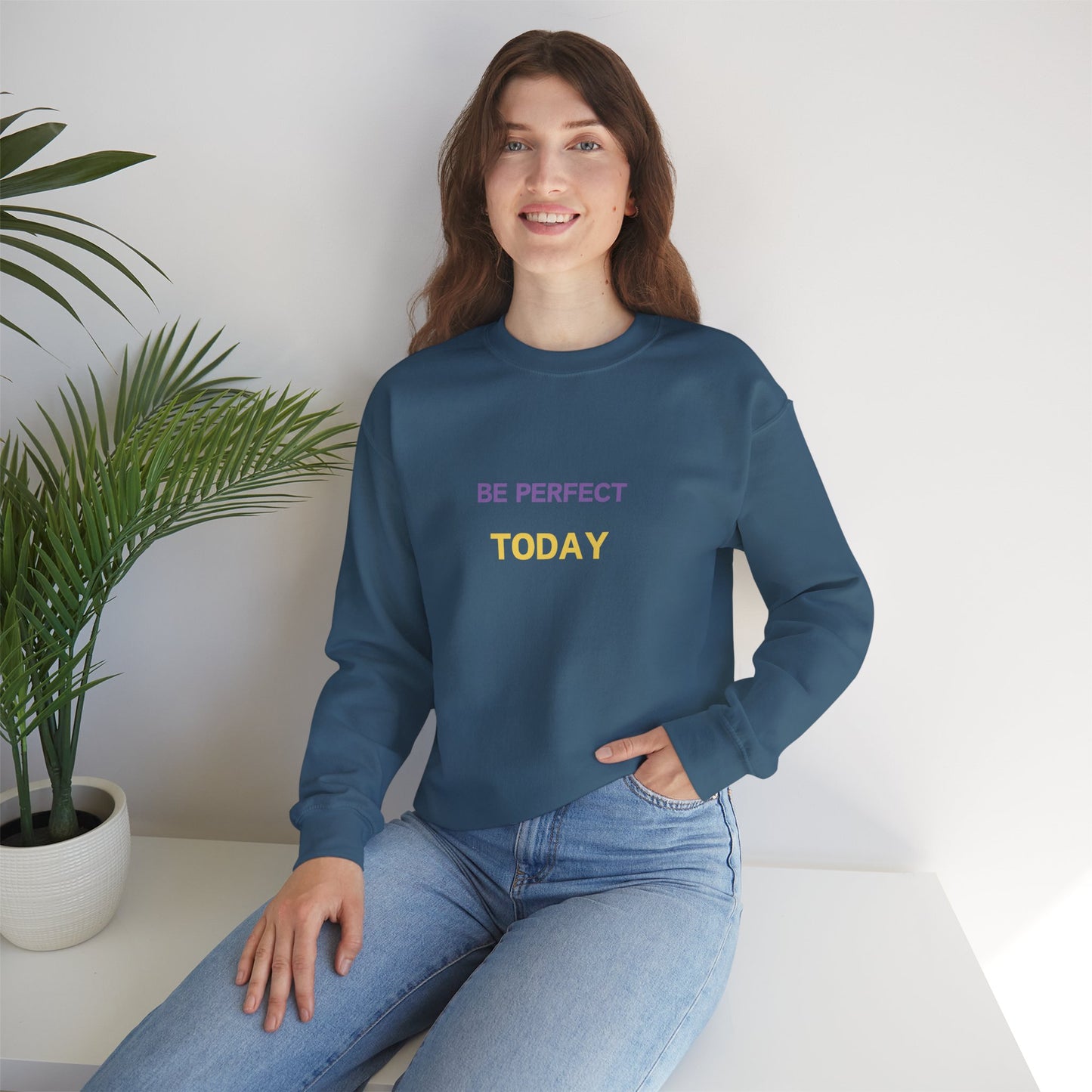 Be Perfect Today Sweatshirt
