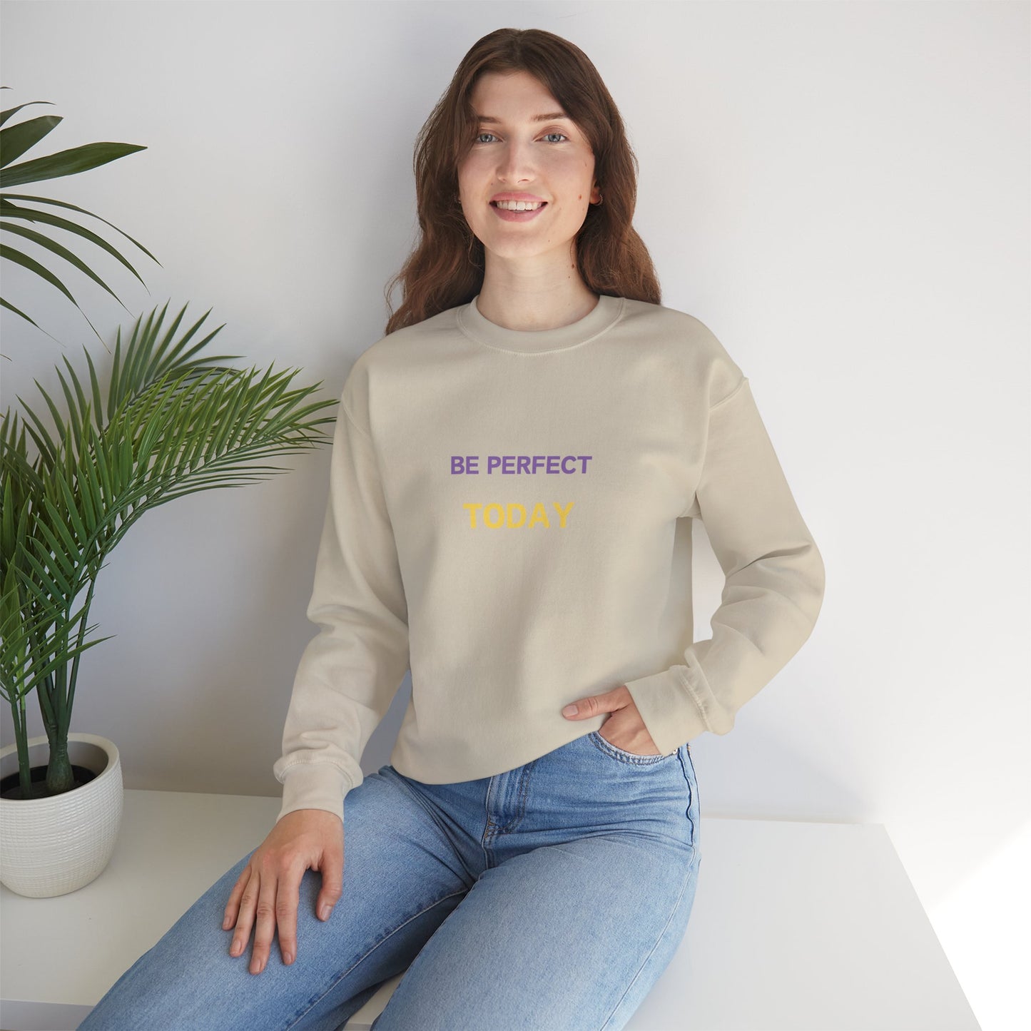 Be Perfect Today Sweatshirt