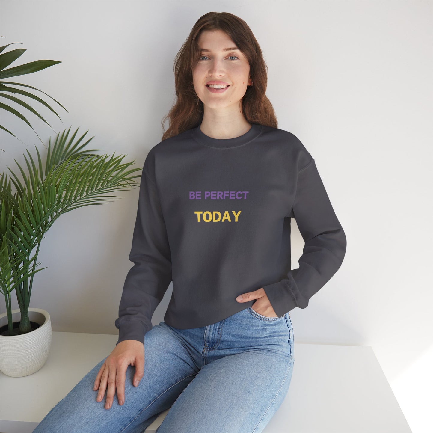 Be Perfect Today Sweatshirt