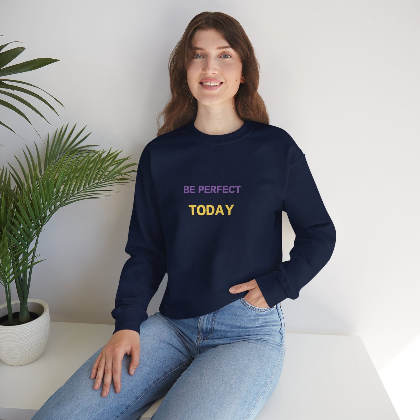 Be Perfect Today Sweatshirt