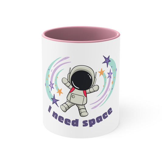 I Need Space----Accent Coffee Mug, 11oz